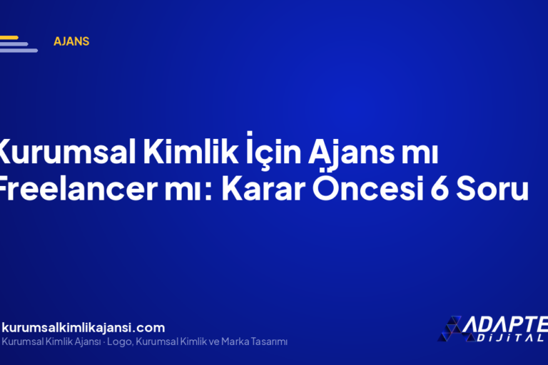 Kurumsal Kimlik İçin Ajans mı Freelancer mı: Karar Öncesi 6 Soru